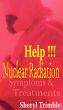 Help!!! Nuclear Radiation: Quick Guide for Symptoms & Treatment for Exposure from Fukushima Nuke Crisis by Sheryl Trimble 