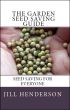 The Garden Seed Saving Guide by Jill Henderson