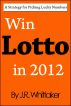 Win Lotto in 2012 (A Strategy for Picking Lucky Numbers) by J. R. Whittaker