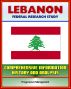 Lebanon: Federal Research Study with Comprehensive Information, History, and Analysis - Politics, Economy, Military by Progressive Management