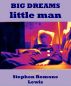 BIG DREAMS little man by Stephen Romone Lewis