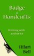 Badge & Handcuffs: Writing with authority by Hilari Bell