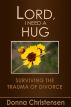 Lord I Need A Hug by Donna Christensen