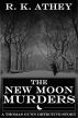 The New Moon Murders by R K Athey