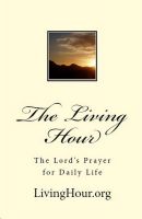 Cover for 'The Living Hour: The Lord's Prayer for Daily Life'