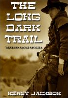 Cover for 'The Long Dark Trail - Western Short Stories'