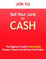 Cover for 'Sell Your Junk for Cash: The Beginner&rsquo;s Guide to Masterfully Prepare, Present and Sell Your Stuff Online'