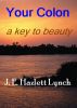 Your Colon - a key to beauty. by Hazlett Lynch