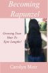 Becoming Rapunzel: Growing Your Hair To Epic Lengths by Carolyn Moir