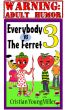Everybody vs The Ferret 3: If You Touch It, It Will Come by Cristian YoungMiller
