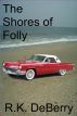 The Shores of Folly by R.K. DeBerry