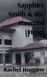 Sapphire Smith and the Haunted Hotel by Paul S Huggins