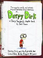Cover for 'The Quirky, Nerdy, and Entirely Original Elementary School Adventures of Derpy Dirk:  Derpy Dirk and the Fight With the School Bully By the Flagpole At Lunch -- a Derp Sandwich chapter book'