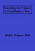 Searching For Values: A Grandfather's Way by Buddy Wagner