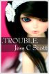Trouble (poetry, poetry book) by Jess C Scott