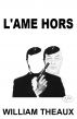 Lâ€™Ame Hors by William Theaux