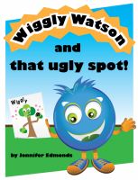Cover for 'Wiggly Watson and that ugly spot!'