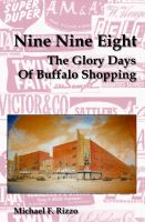 Cover for 'Nine Nine Eight: The Glory Days of Buffalo Shopping'