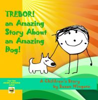 Cover for 'Trebor! An Amazing Story About an Amazing Dog!'