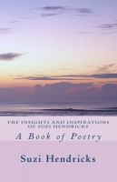 Cover for 'The Insights and Inspirations of Suzi Hendricks: A Book of Poetry'