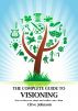 The Complete Guide To Visioning: How to discover, shape and realize your vision by Clive Johnson