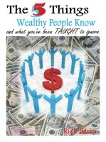 Cover for 'The 5 Things Wealthy People Know and what you've been TAUGHT to ignore!'