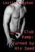 Club Vamp: Turned By His Seed by Leslie Clayton