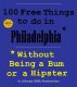 100 Free Things to do in ----Philadelphia--- While Avoiding Bums and Hipsters by Johnny MBA