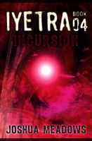 Cover for 'Iyetra - Book 04: Incursion'