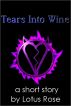 Tears Into Wine by Lotus Rose