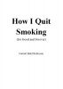 How I Quit Smoking (for Good and Forever) by Garrett Robinson