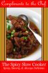 The Spicy Slow Cooker - Spicy, Savory, & Always Delicious by Compliments to the Chef 