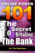 Online Poker 101 - The Secret To Breaking The Bank by Tim Beachum