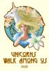 Unicorns Walk Among Us by Sg Lee