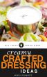 Creamy Crafted Dressing Ideas by Big Ideas Press 