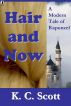 Hair and Now:  A Modern Tale of Rapunzel by K. C.  Scott