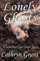 Cover for 'Lonely Ghosts (A Suburban Noir Ghost Story #6)'