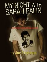 Cover for 'MY NIGHT WITH SARAH PALIN &hellip; and other disturbing stories'