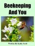 Beekeeping And You by Kathy Scott