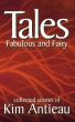 Tales Fabulous and Fairy, Volume 1 by Kim Antieau