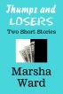 Thumps and Losers Two Short Stories by Marsha Ward
