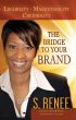 The Bridge to Your Brand Likeability, Marketability, Credibility by S. Renee 