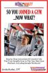 So You Joined A Gym...Now What? Step-by-Step Instructions & Essential Info That Truly Simplify How to Plan Your Best Gym Workouts, Including Sample Workouts! by Linda Burke