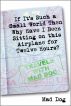 If It's Such a Small World then Why Have I Been Sitting on This Airplane For Twelve Hours? by Mad Dog