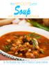 The Absolute Best Soup Recipes Cookbook by The Absolute Top Chefs of America Culinary Institute