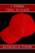 A Terrible Thing To Waste by Raymond M. Towers