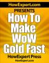 How To Make WoW Gold Fast - Your Step-By-Step Guide To Making Gold In World Of Warcraft by HowExpert Press 