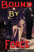 Cover for 'Bound By Force (Bound And Bred For The Billionaire Part 1)'