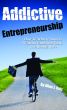 Addictive Entrepreneurship by Allan Katz