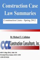 Cover for 'Construction Case Law Summaries - Construction Liens, Spring 2012'